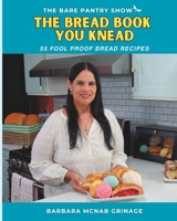 THE BREAD BOOK YOU KNEAD: 55 Fool Proof Bread Recipes B0C12D589V Book Cover