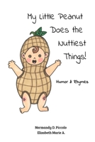 My Little Peanut Does the Nuttiest Things! 099793493X Book Cover