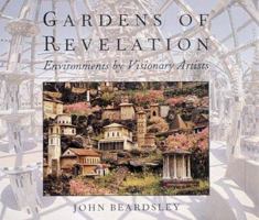 Gardens of Revelation: Environments by Visionary Artists 0789207974 Book Cover