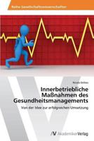 Innerbetriebliche Maßnahmen des Gesundheitsmanagements: Von der Idee zur erfolgreichen Umsetzung 3639466667 Book Cover