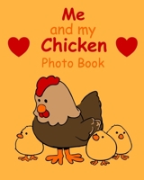 Me and My Chicken Photo Book : 100 Pages 8 X10 Keep All Your Chicken Growing up Photos and Memories in One Book, Great Present or Gift Keepsake 1676762620 Book Cover