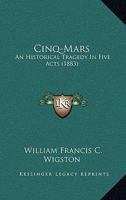 Cinq-Mars: An Historical Tragedy In Five Acts 1247040429 Book Cover