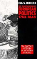 The Transformation of European Politics 1763-1848 (Oxford History of Modern Europe) 0198206542 Book Cover