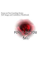 Focus on You: Self Image and Confidence Workbook 149372570X Book Cover