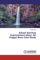 School learning improvement plans: An Unggai Bena Case Study 6200306990 Book Cover