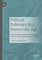 Political Deference in a Democratic Age: British Politics and the Constitution from the Eighteenth Century to Brexit 3030625389 Book Cover