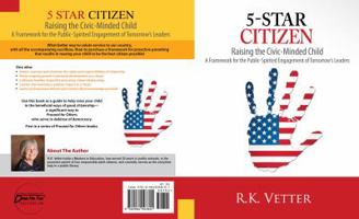 5-Star Citizen : Raising the Civic-Minded Child: a Framework for the Public-Spirited Engagement of Tomorrow's Leaders 0984903801 Book Cover