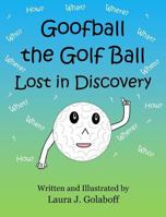 Goofball the Golf Ball: Lost in Discovery 0999618415 Book Cover
