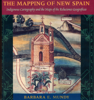 The Mapping of New Spain: Indigenous Cartography and the Maps of the Relaciones Geograficas 0226550974 Book Cover