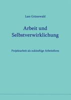 Arbeit und Selbstverwirklichung: Projektarbeit als zukünftige Arbeitsform 3752831472 Book Cover
