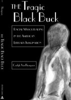 The Tragic Black Buck: Racial Masquerading in the American Literary Imagination (African-American Literature and Culture, V. 1) 0820462063 Book Cover