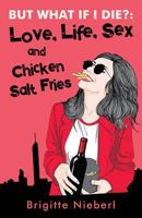 But What if I Die?: Love, Life, Sex & Chicken Salt Fries 0648468402 Book Cover