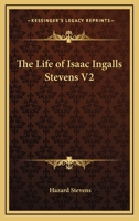 The Life of Isaac Ingalls Stevens V2 1162768894 Book Cover