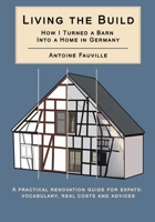Living the Build: How I Turned a Barn Into a Home In Germany B0GM522RR1 Book Cover
