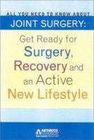 All You Need to Know About Joint Surgery: Preparing for Surgery, Recovering and an Active New Lifestyle 0912423331 Book Cover