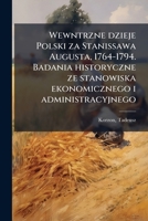 Wewntrzne dzieje Polski za Stanissawa Augusta, 1764-1794. Badania historyczne ze stanowiska ekonomicznego i administracyjnego 1179557026 Book Cover