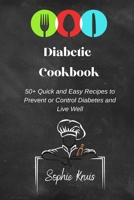 Diabetic Cookbook: 50+ Quick and Easy Recipes to Prevent or Control Diabetes and Live Well 1803117931 Book Cover