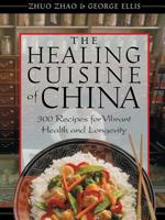 The Healing Cuisine of China: 300 Recipes for Vibrant Health and Longevity 089281778X Book Cover