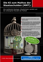 Die KI zum Mythos der Staatsschulden (MMT): Wie neoliberale Ideologie »Staatlichkeit« zerstört und die verborgenen Wurzeln der Freiheit (German Edition) B0FFHXQ26G Book Cover