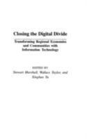 Closing the Digital Divide: Transforming Regional Economies and Communities with Information Technology 1567206026 Book Cover