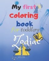 My First Coloring Book For Toddlers: Zodiac B08NVP3P7R Book Cover