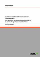 Zunehmende Gewaltbereitschaft bei Jugendlichen?: Die Bedeutung des Migrationshintergrundes im Zusammenhang mit deviantem Verhalten 3640179781 Book Cover