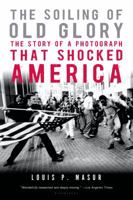 The Soiling of Old Glory: The Story of a Photograph That Shocked America 1596913649 Book Cover