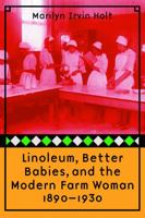 Linoleum, Better Babies & the Modern Farm Woman, 1890-1930 0826316352 Book Cover