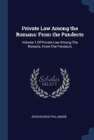 Private Law Among the Romans: From the Pandects: Volume 1 Of Private Law Among The Romans, From The Pandects 1376434539 Book Cover