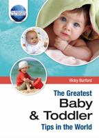 The Greatest Baby And Toddler Tips In The World 1905151705 Book Cover