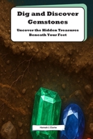 Dig and Discover Gemstones: Uncover the Hidden Treasures Beneath Your Feet: A Fun and Educational Journey into the World of Gemstones for Kids B0HGBS38F4 Book Cover