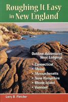 Roughing It Easy in New England: Outdoor Adventures Near Lodgings : Connecticut, Maine, Massachusetts, New Hampshire, Rhode Island, Vermont 0899972101 Book Cover