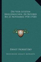Die Vier Letzten Kriegswochen, 24 Oktober Bis 21 November 1918 (1920) 1168018552 Book Cover