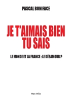 Je t'aimais bien tu sais: Le monde et la France: le désamour ? (French Edition) 2315007356 Book Cover
