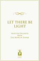 Let There Be Light: Selected Excerpts from the Book of Zohar 1897448740 Book Cover