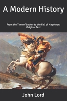 A Modern History, From the Time of Luther to the Fall of Napoleon 1241450315 Book Cover