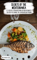 Secrets of the Mediterranean: A 51 recipes Cookbook Made by Nutritionists for you Following The Alimentation Pyramid 1802515968 Book Cover