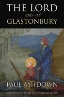 The Lord Was at Glastonbury: Somerset and the Jesus Voyage Story 1906069085 Book Cover