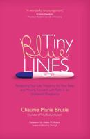 Tiny Blue Lines: Reclaiming Your Life, Preparing for Your Baby, and Moving Forward with Faith in an Unplanned Pregnancy 159471424X Book Cover