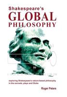 Shakespeare’s Global Philosophy: Exploring Shakespeare’s Nature-Based Philosophy in His Sonnets, Plays and Globe 0473386038 Book Cover