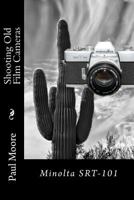 Shooting Old Film Cameras: Minolta SRT-101 1494759144 Book Cover