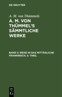 A. M. Von Th�mmels: A. M. Von Th�mmel's S�mmtliche Werke. Band 5 3111045730 Book Cover