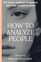 How to Analyze People: 5o Proven Methods to Analyze and Read Anyone Instantly! 1530875161 Book Cover