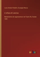 L'orfana di Lancisa: Melodramma da rappresentarsi nel Teatro Re, l'estate 1838 (Italian Edition) 3563229767 Book Cover