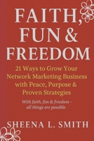 Faith, Fun & Freedom: 21 Ways to Grow Your Network Marketing Business with Peace, Purpose & Proven Strategies B0GDZC4D4T Book Cover