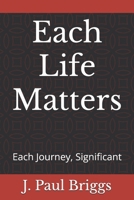 Each Life Matters: Each Journey, Significant 172753543X Book Cover