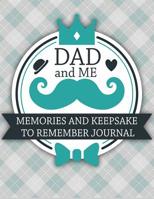 Dad And Me: Memories And Keepsake To Remember Journal: Guided Prompts to Get to Know Each Other 109950984X Book Cover