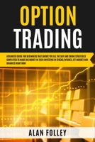Option Trading: Advanced Guide for Beginners that Shows you All the Day and Swing Strategies Simplified To Make Big Money in 2020 investing in Stocks, Futures, ETF Market and Binaries RIGHT NOW 1801158223 Book Cover