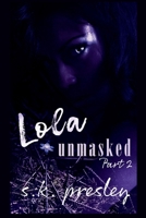 Lola Unmasked part 2 (Unmasking Me Series) B0DQHDWC8T Book Cover