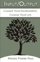 Input/Output: Change Your Environment, Change Your Life B08F7WFQMS Book Cover